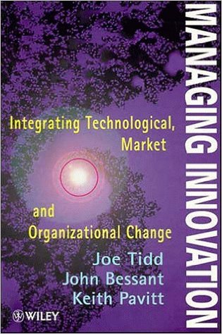 Managing Innovation - Integrating Technological, Market And Organisational Change